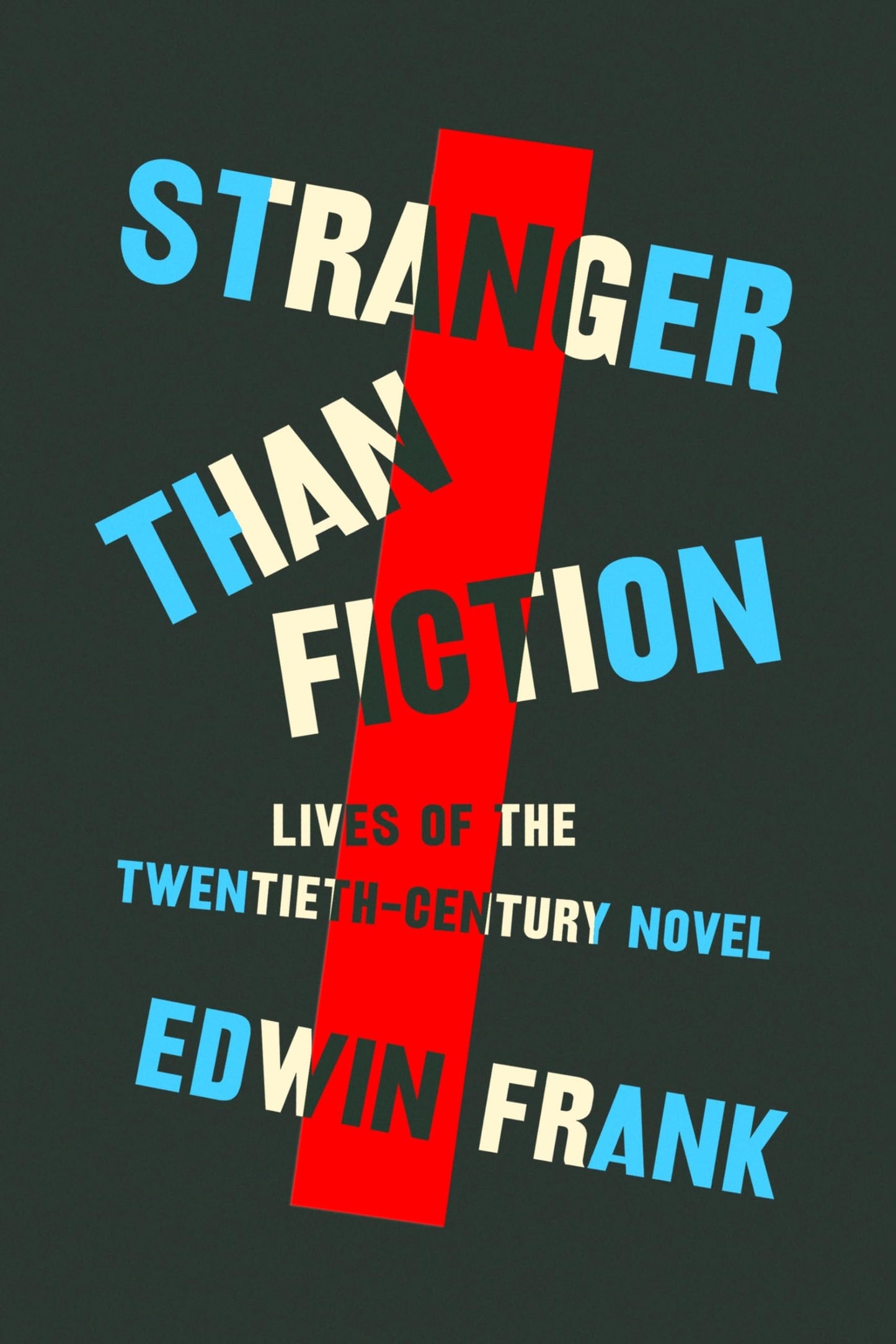 Stranger Than Fiction: Lives of the Twentieth-Century Novel - Myte Books