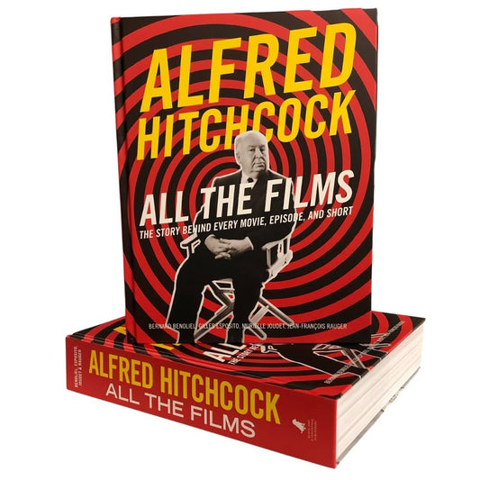 Alfred Hitchcock All the Films: The Story Behind Every Movie, Episode, and Short
