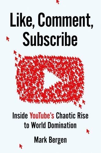 Like, Comment, Subscribe: Inside YouTube's Chaotic Rise to World Domination [...