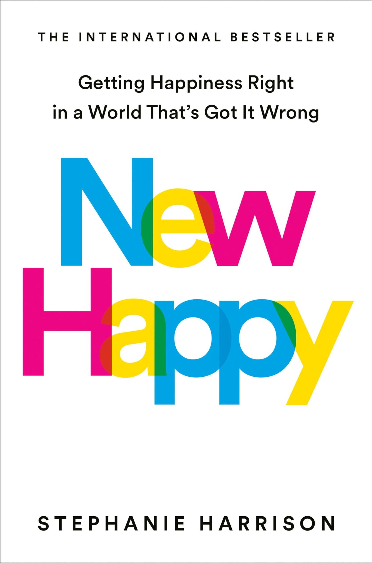 New Happy: Getting Happiness Right in a World That's Got It Wrong - Myte Books