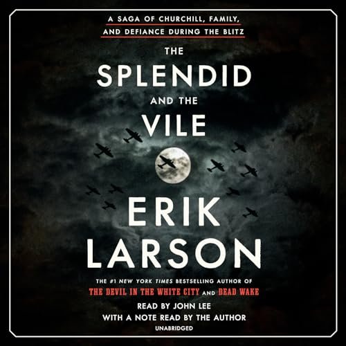 The Splendid and the Vile: A Saga of Churchill, Family, and Defiance During the Blitz