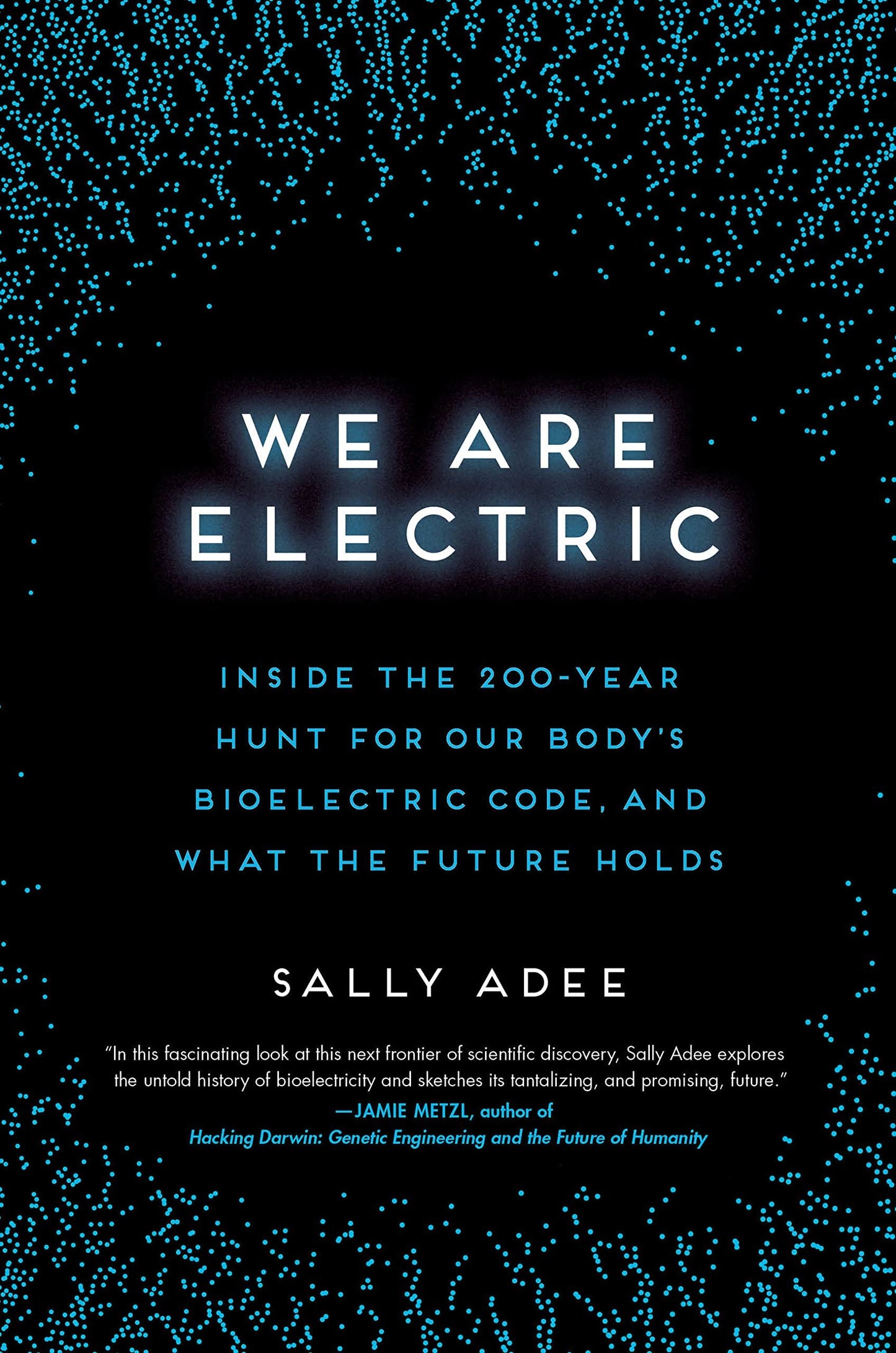 We Are Electric: Inside the 200-Year Hunt for Our Body's Bioelectric Code, and What the Future Holds