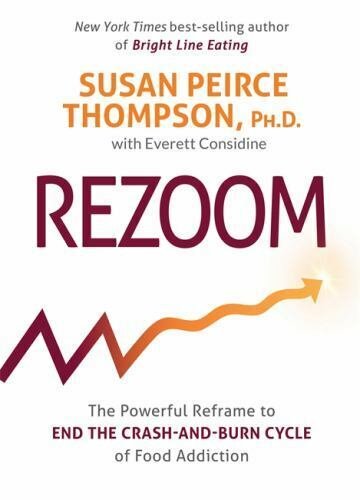 Rezoom: The Powerful Reframe to End the Crash-and-Burn Cycle of Food Addictio...