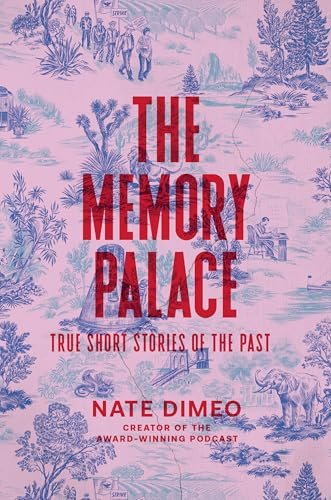 The Memory Palace: True Short Stories of the Past