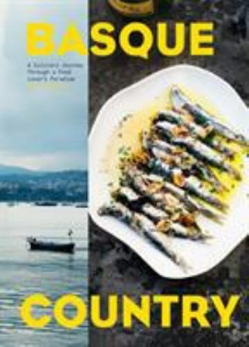 Basque Country: A Culinary Journey Through a Food Lover's Paradise [Hardcover...