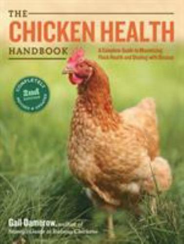 The Chicken Health Handbook, 2nd Edition: A Complete Guide to Maximizing Floc...
