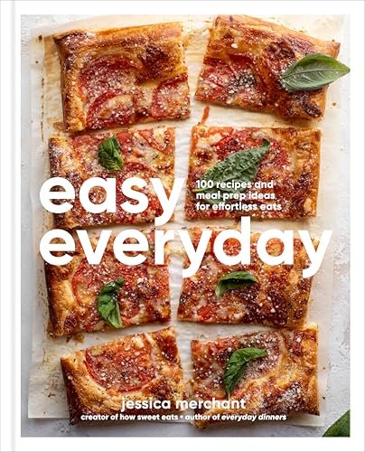 Easy Everyday: 100 Recipes and Meal Prep Ideas for Effortless Eats; A Cookbook