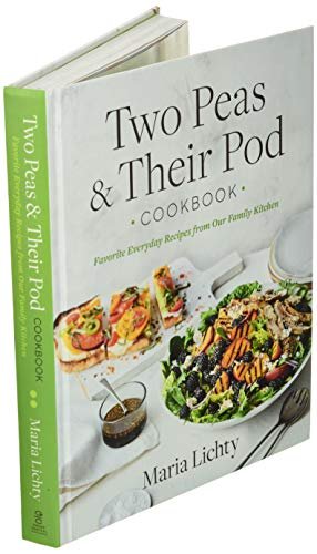 Two Peas & Their Pod Cookbook: Favorite Everyday Recipes from Our Family Kitchen