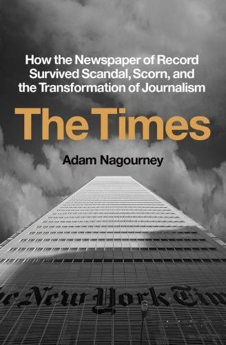 The Times: How the Newspaper of Record Survived Scandal, Scorn, and the Trans...