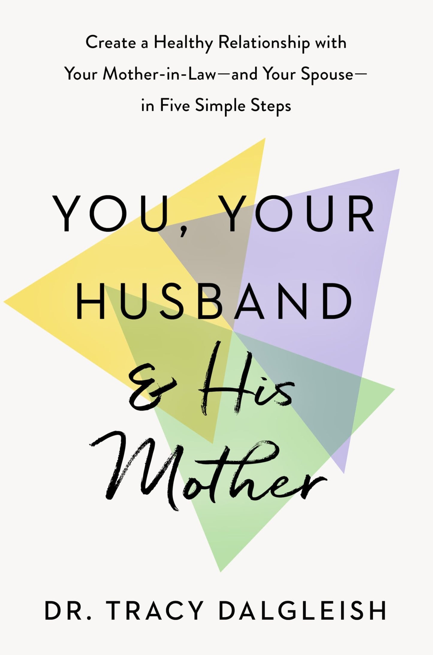 You, Your Husband, and His Mother: Build Healthy Family Relationships