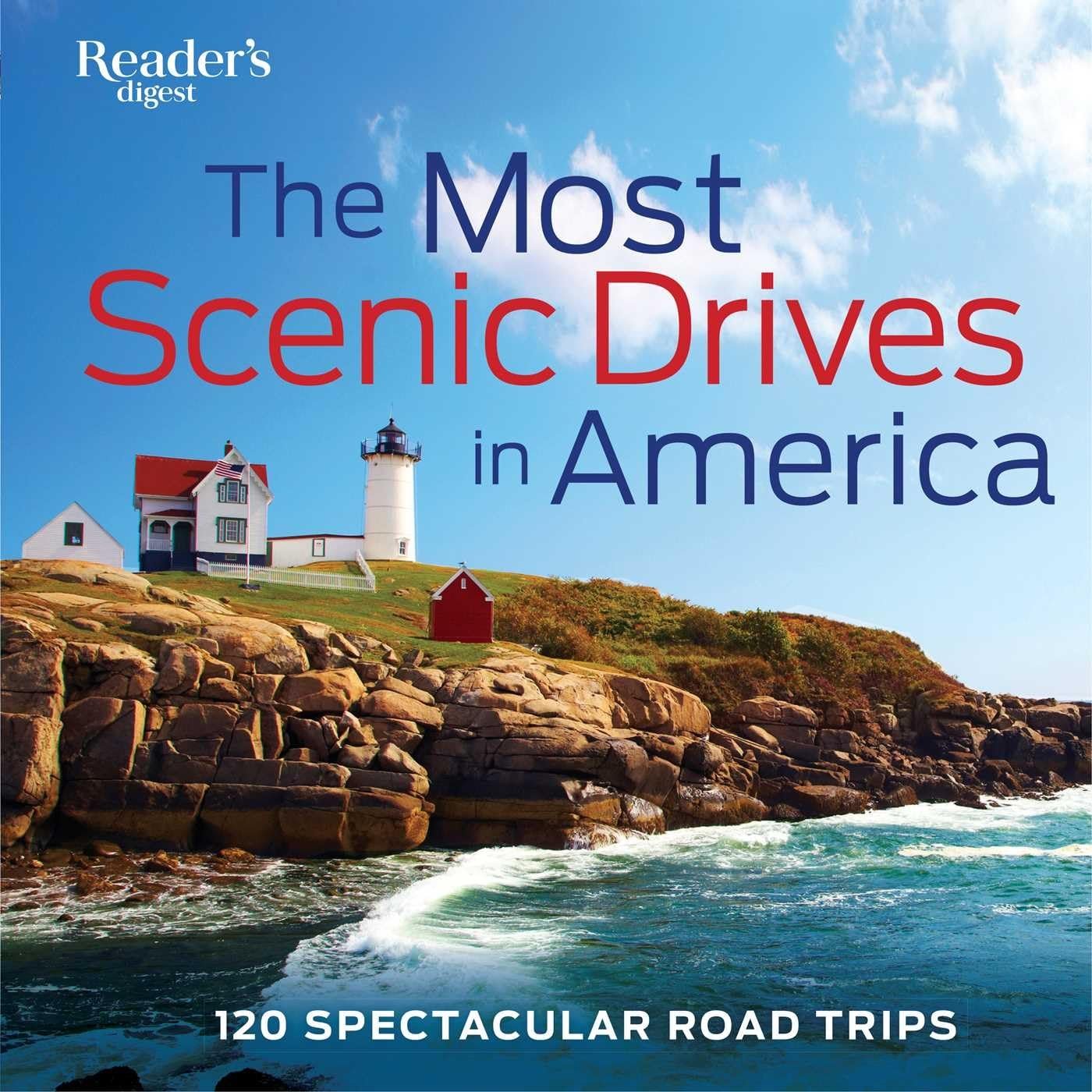 The Most Scenic Drives in America: 120 Spectacular Road Trips (Reader's Digest)