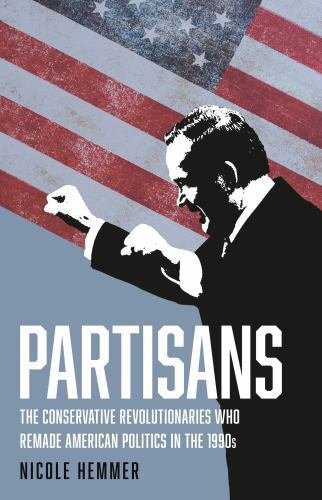 Partisans: The Conservative Revolutionaries Who Remade American Politics in t...
