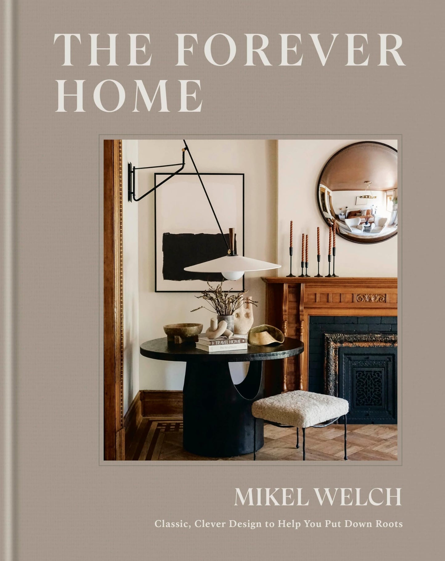 The Forever Home Book - Classic Design for Lasting Roots - Myte Books