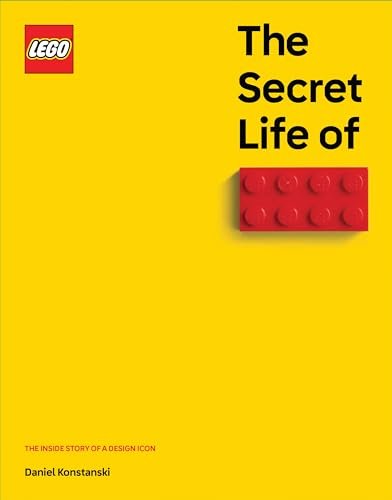The Secret Life of LEGO® Bricks: The Story of a Design Icon