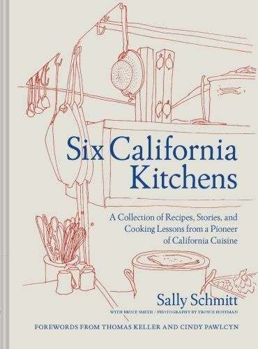 Six California Kitchens: A Collection of Recipes, Stories, and Cooking Lesson...