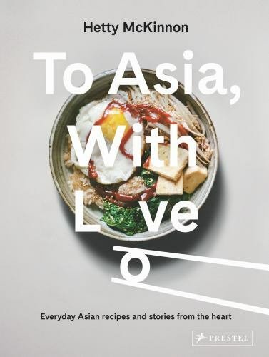 To Asia, With Love: Everyday Asian Recipes and Stories From the Heart [Hardco...