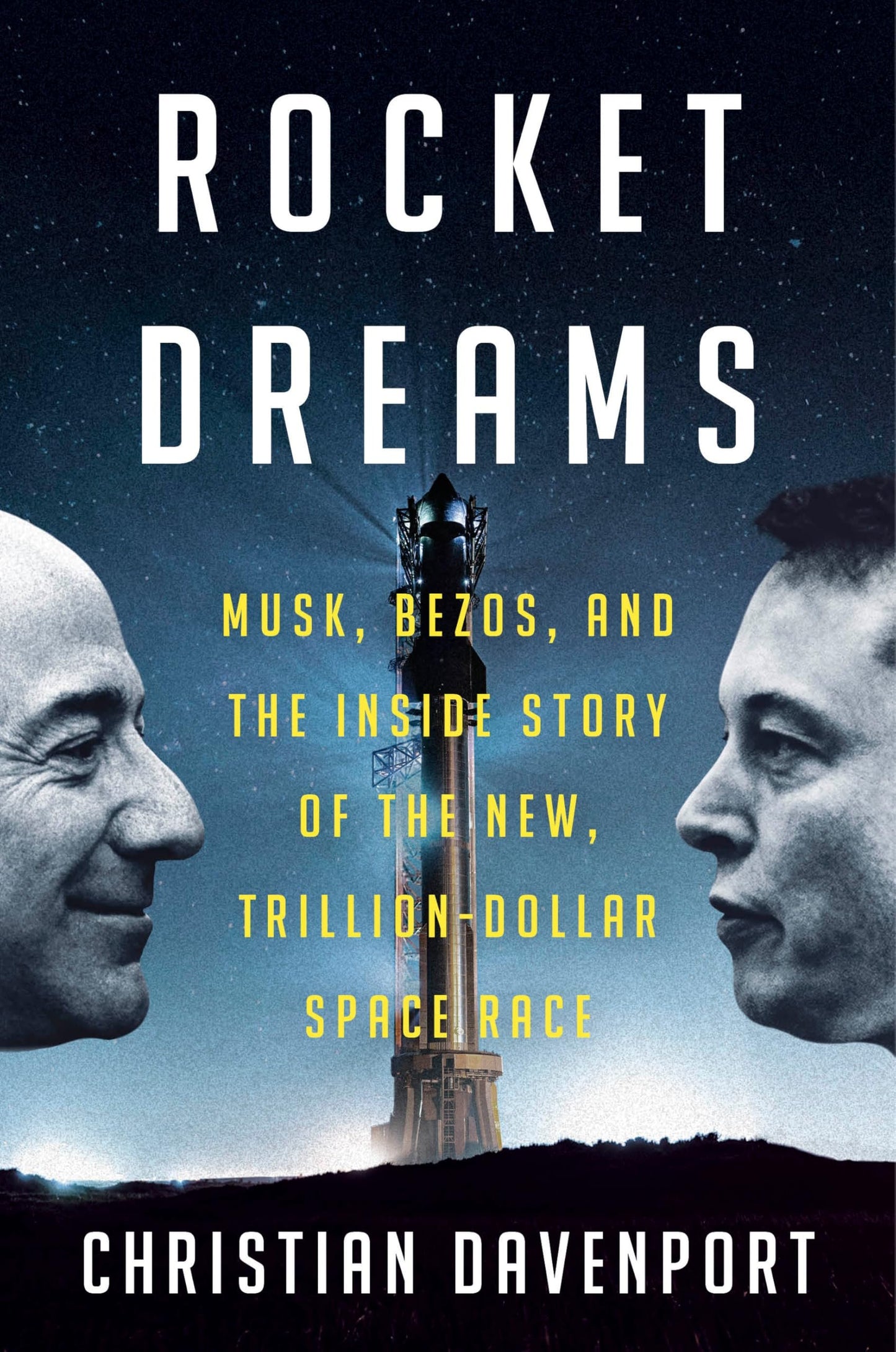 Rocket Dreams: Musk, Bezos, and the Inside Story of the New, Trillion-Dollar Space Race
