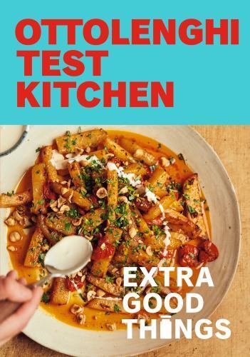 Ottolenghi Test Kitchen: Extra Good Things: Bold, vegetable-forward recipes p...