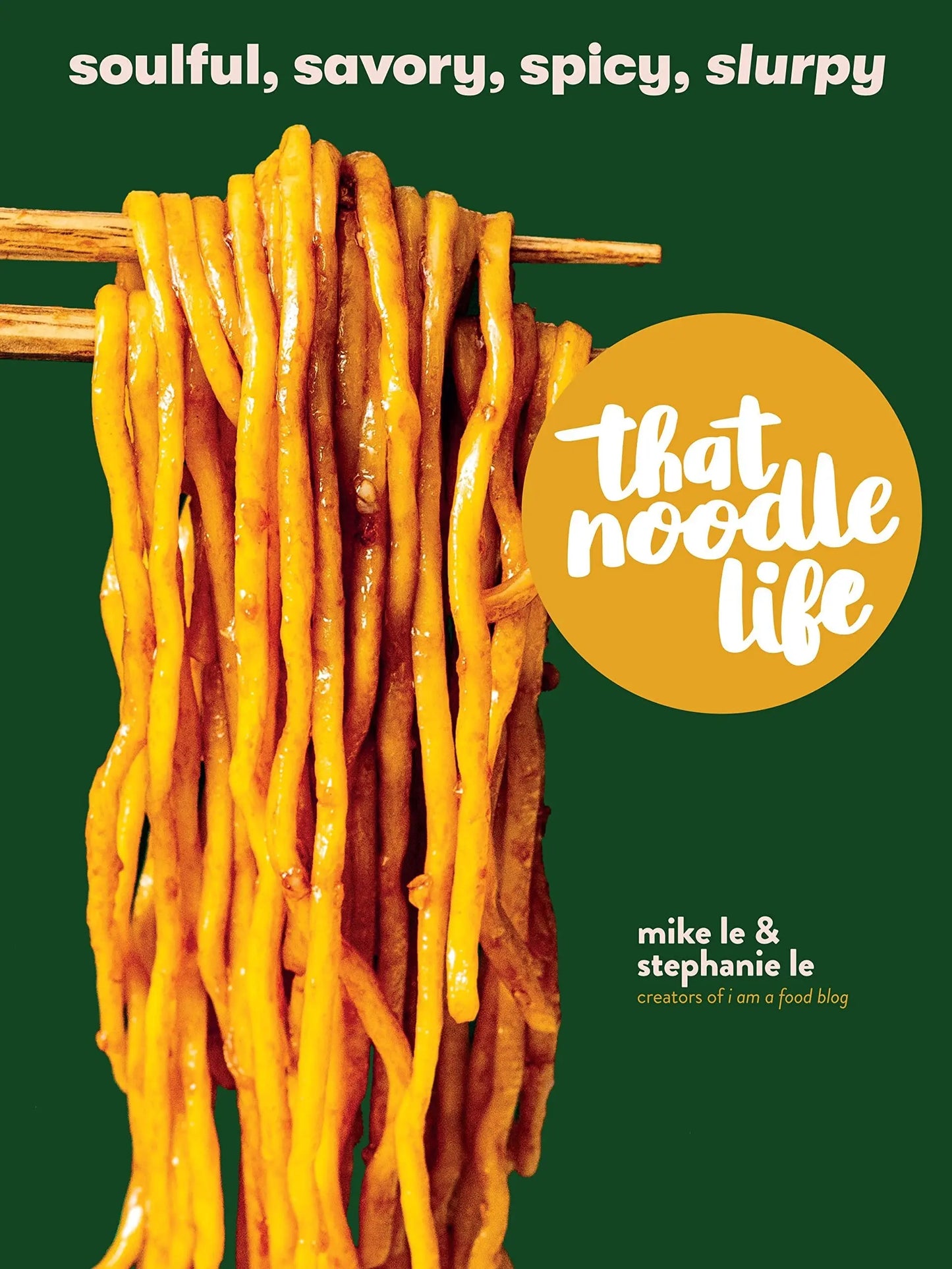 That Noodle Life: Soulful, Savory, Spicy, Slurpy - Myte Books