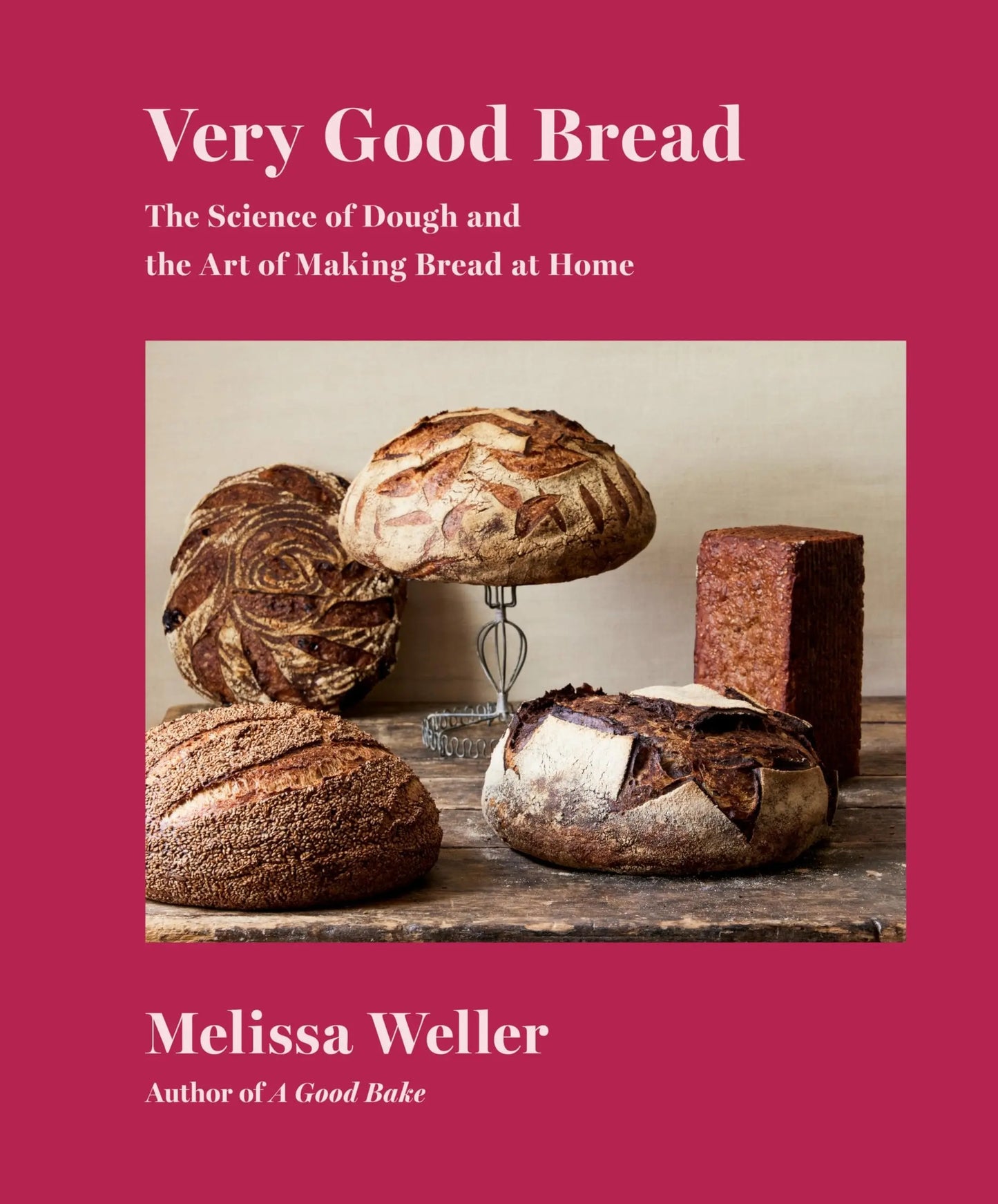 Very Good Bread: The Science of Dough and the Art of Making Bread at Home: A Cookbook - Myte Books