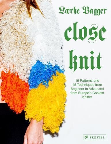 Close Knit: 15 Patterns and 45 Techniques from Beginner to Advanced from Euro...