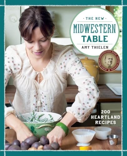 The New Midwestern Table: 200 Heartland Recipes: A Cookbook