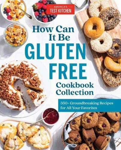How Can It Be Gluten Free Cookbook Collection: 350+ Groundbreaking Recipes fo...