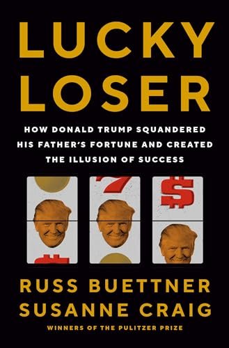 Lucky Loser: How Donald Trump Squandered His Father's Fortune and Created the Illusion of Success - Myte Books