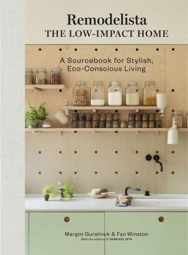 Remodelista: The Low-Impact Home: A Sourcebook for Stylish, Eco-Conscious Liv...