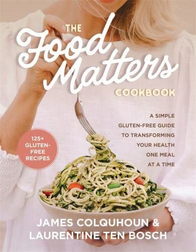 The Food Matters Cookbook: A Simple Gluten-Free Guide to Transforming Your He...