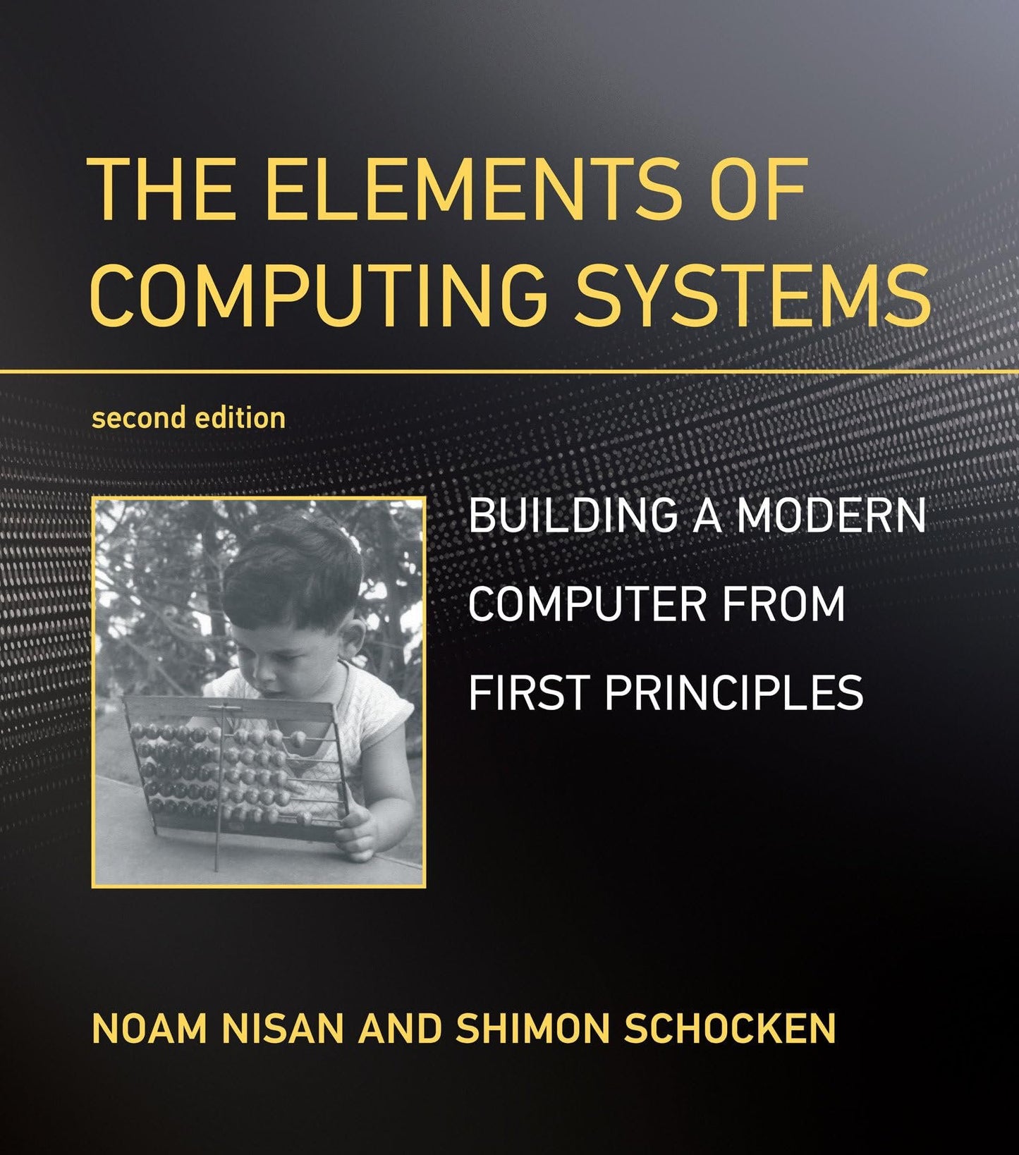 The Elements of Computing Systems, second edition: Building a Modern Computer from First Principles - Myte Books