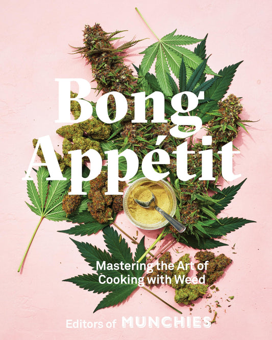 Bong Appétit: Mastering the Art of Cooking with Weed [A Cookbook] - Myte Books