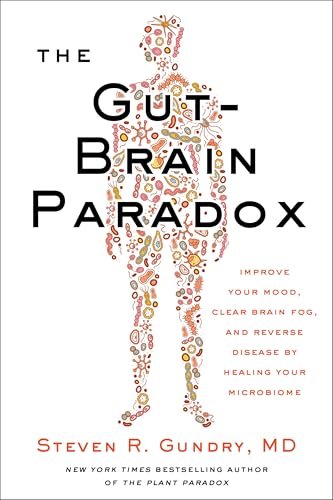 The Gut-Brain Paradox: Improve Your Mood, Clear Brain Fog, and Reverse Disease by Healing Your Microbiome (The Plant Paradox, 9)