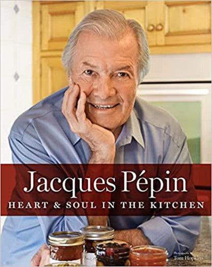 Jacques Pépin Heart & Soul in the Kitchen [Hardcover] Pépin, Jacques