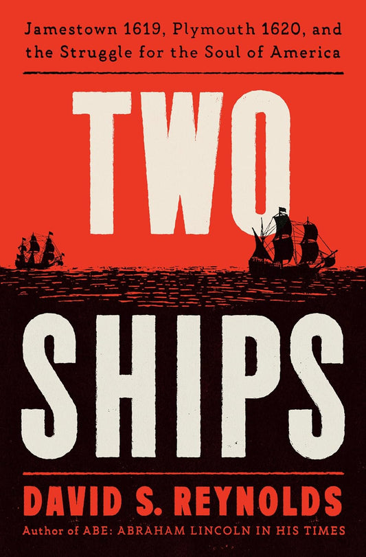 Two Ships: Jamestown 1619, Plymouth 1620, and the Struggle for the Soul of America