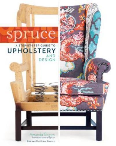 Spruce: A Step-by-Step Guide to Upholstery and Design [Hardcover] Brown, Aman...