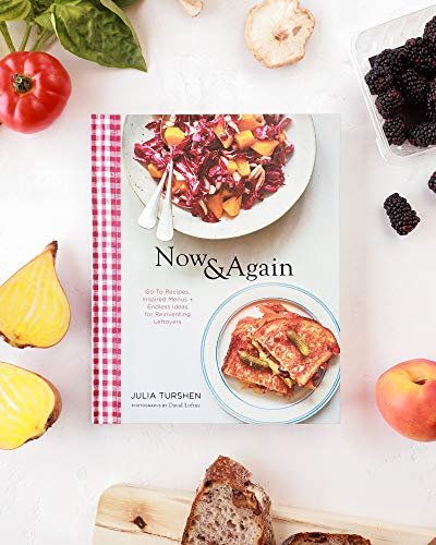 Now & Again: Go-To Recipes, Inspired Menus + Endless Ideas for Reinventing Leftovers