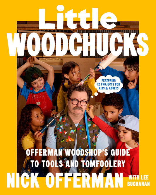 Little Woodchucks: Offerman Woodshop's Guide to Tools and Tomfoolery