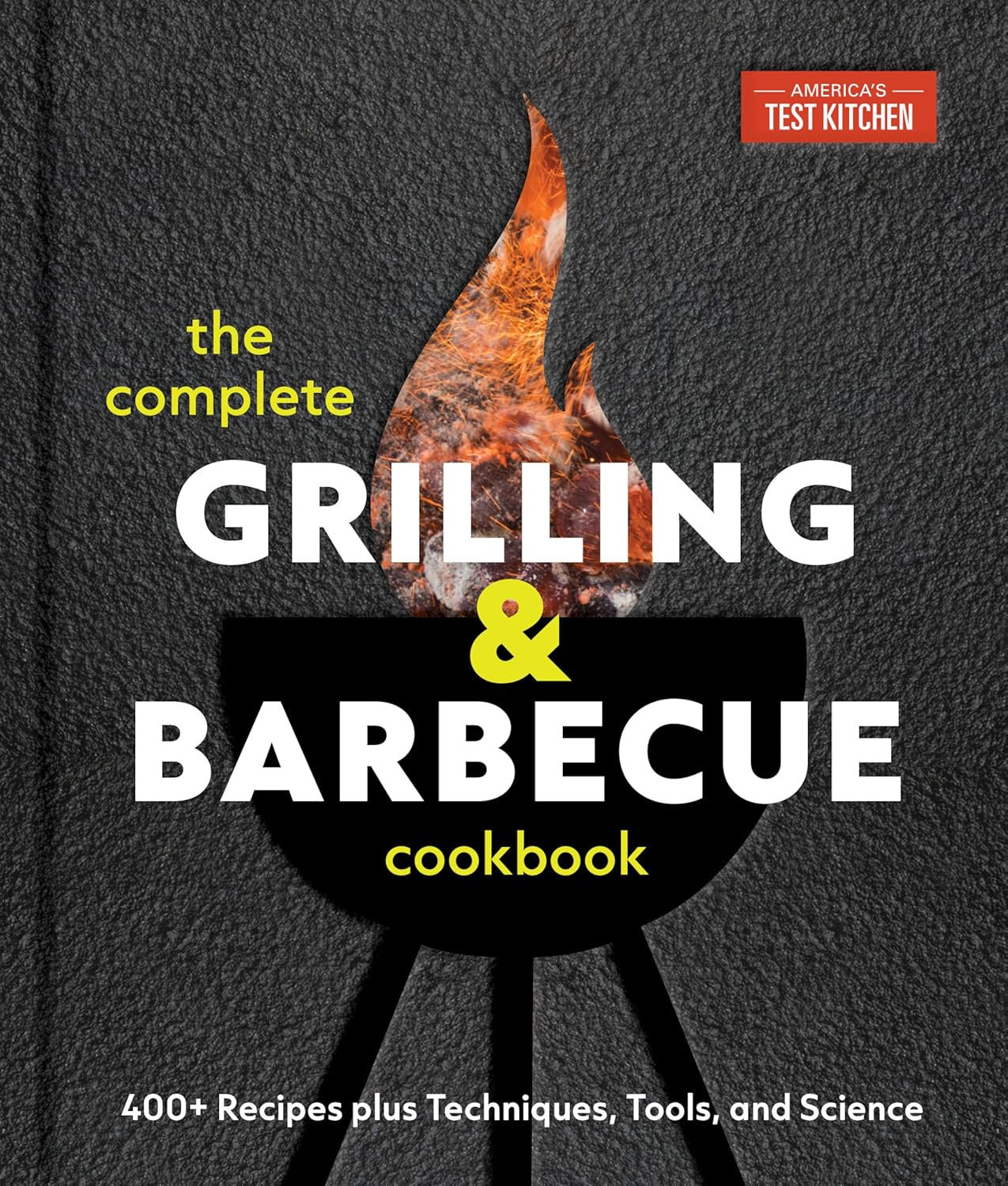 The Complete Grilling and Barbecue Cookbook: 400+ Recipes plus Techniques, Tools, and Science - Myte Books
