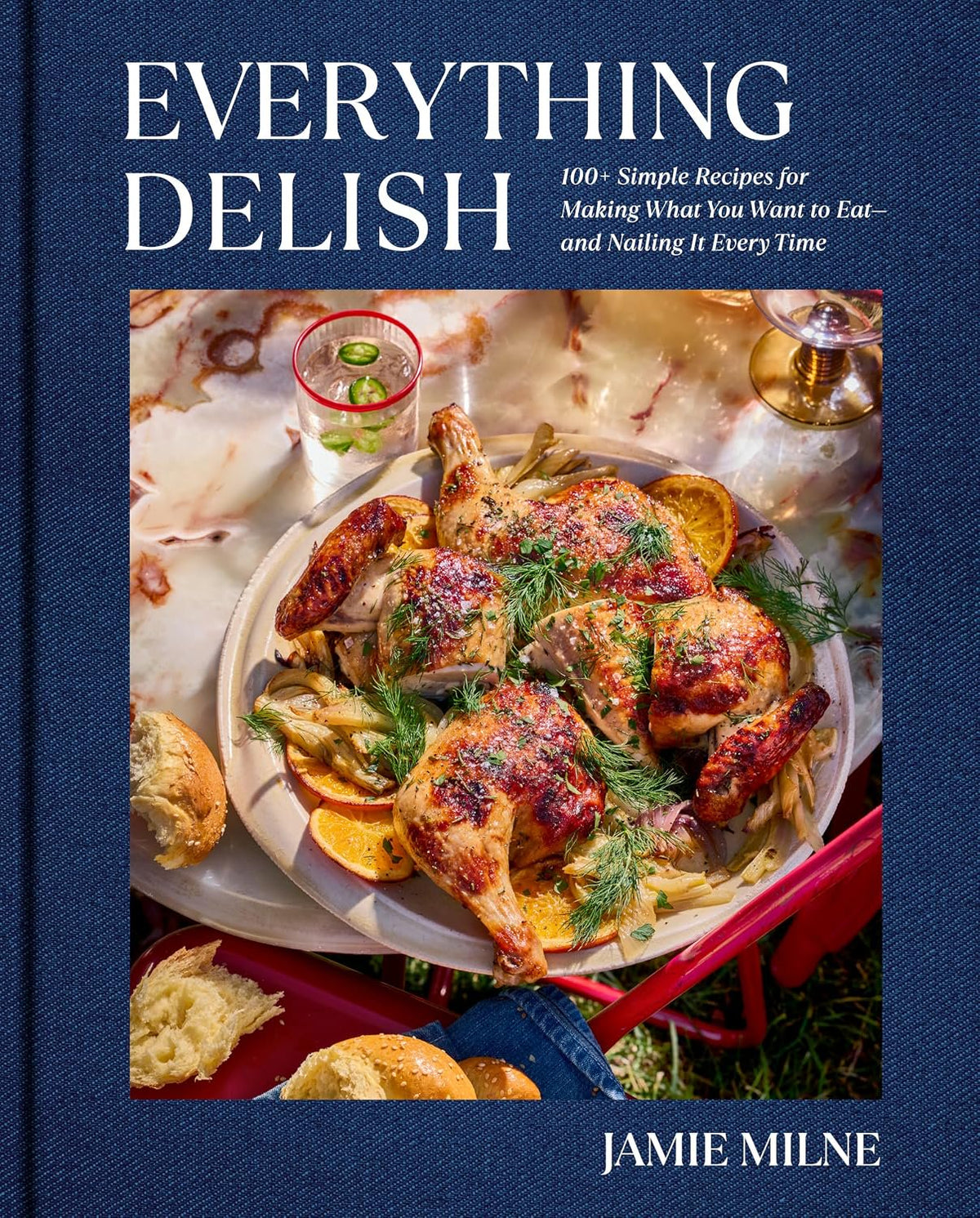 Everything Delish: 100+ Simple Recipes for Making What You Want to Eat--and Nailing It Every Time