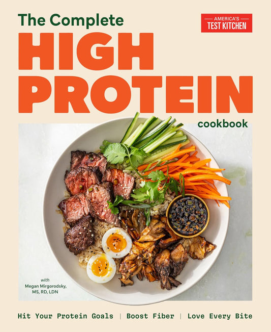 The Complete High-Protein Cookbook: Hit Your Protein Goals, Boost Fiber, Love Every Bite