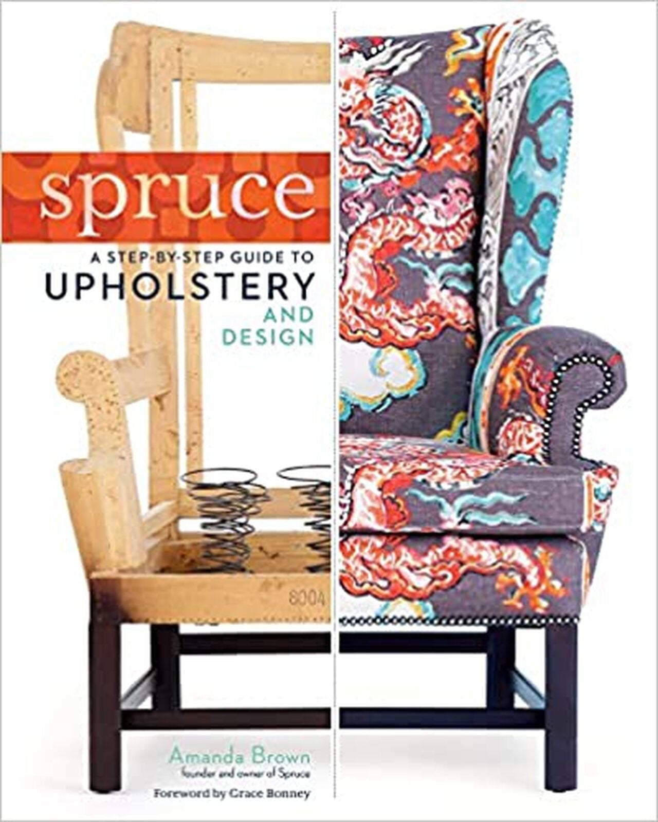 Spruce: A Step-by-Step Guide to Upholstery and Design [Hardcover] Brown, Aman...
