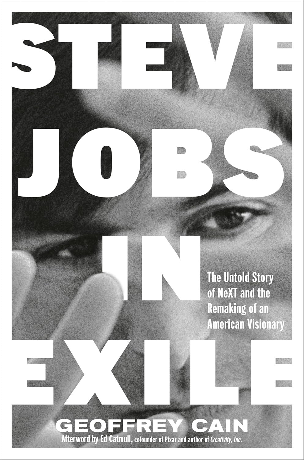 Steve Jobs in Exile: The Untold Story of NeXT and the Remaking of an American Visionary