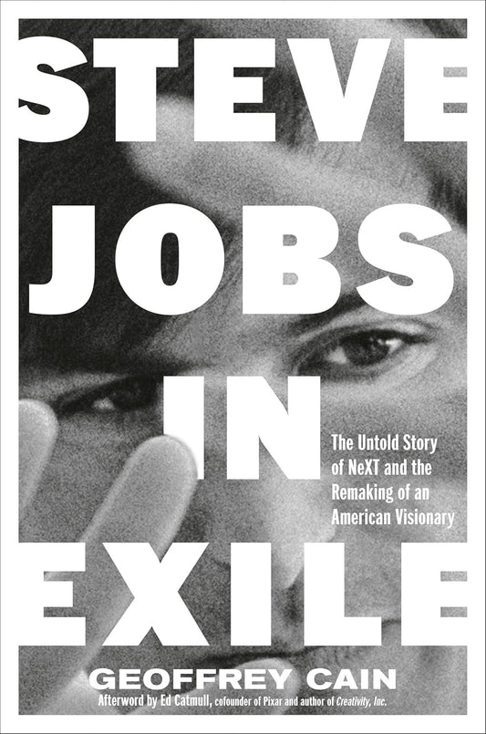 Steve Jobs in Exile: The Untold Story of NeXT and the Remaking of an American Visionary