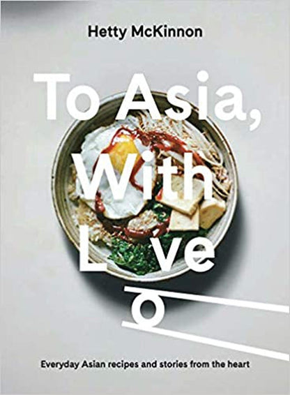 To Asia, With Love: Everyday Asian Recipes and Stories From the Heart [Hardco...