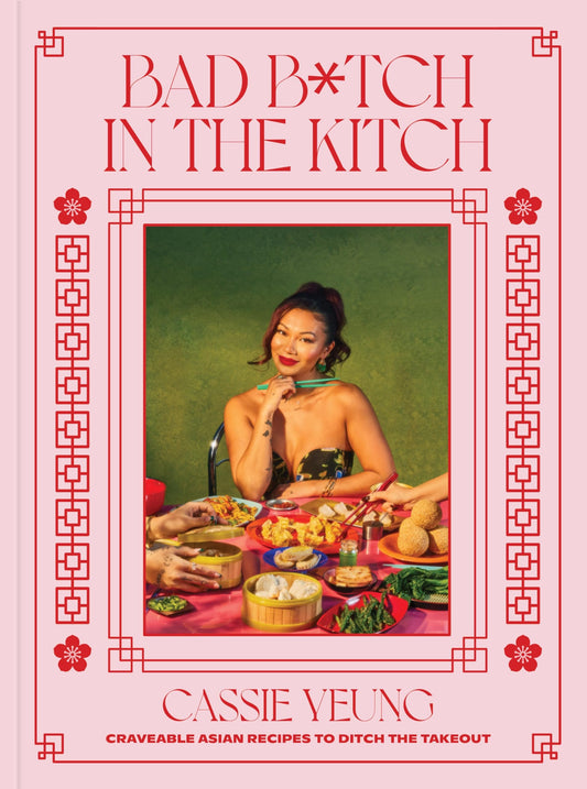 Bad B*tch in the Kitch: Craveable Asian Recipes to Ditch the Takeout: A Cookbook