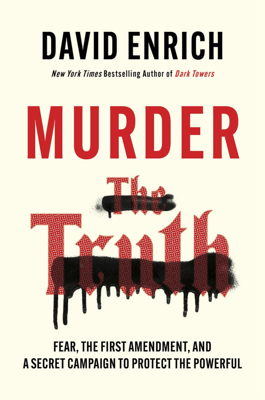 Murder the Truth: Fear, the First Amendment, and a Secret Campaign to Protect the Powerful