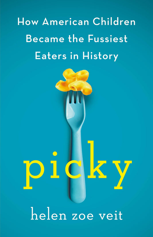 Picky: How American Children Became the Fussiest Eaters in History - Myte Books