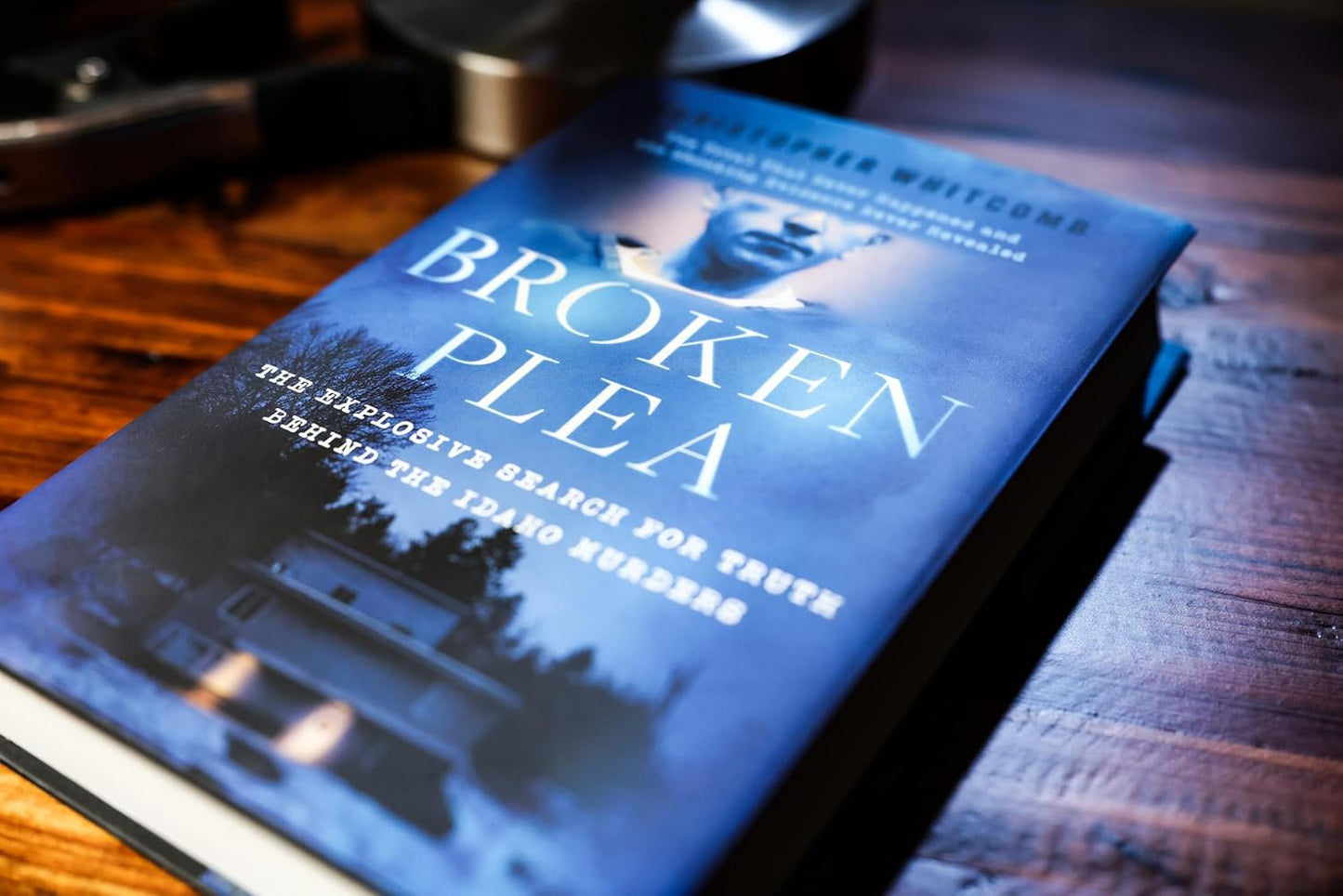 Broken Plea: The Explosive Search for Truth Behind the Idaho Murders