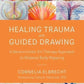 Healing Trauma with Guided Drawing: A Sensorimotor Art Therapy Approach to Bi...